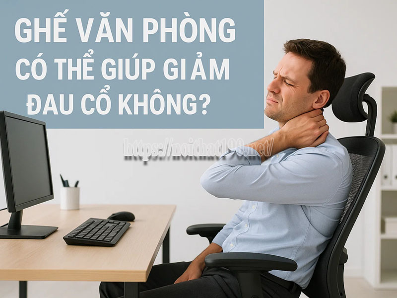 Ghế văn phòng có thể giúp giảm đau cổ không?